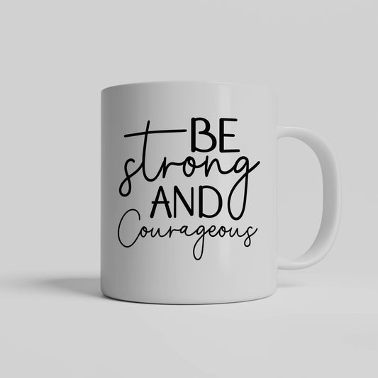Be Strong and Courageous , Christian Mug Gift